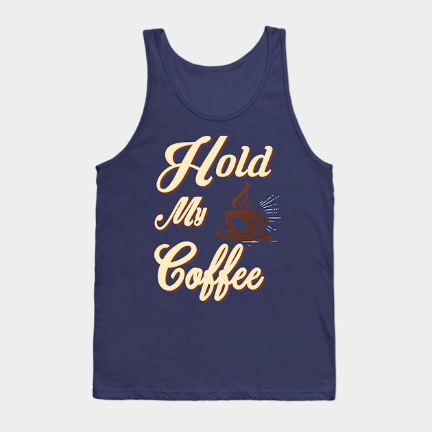 hold my coffee Tank Top by joyTrends